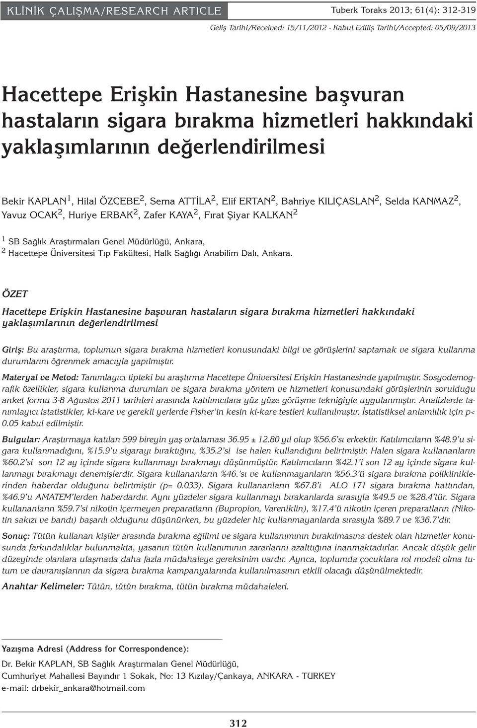 Zafer KAYA 2, Fırat Şiyar KALKAN 2 1 SB Sağlık Araştırmaları Genel Müdürlüğü, Ankara, 2 Hacettepe Üniversitesi Tıp Fakültesi, Halk Sağlığı Anabilim Dalı, Ankara.