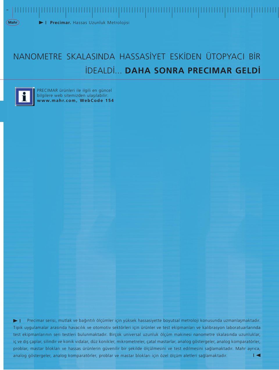 c o m, W e b C o d e 1 5 4 Precimar serisi, mutlak ve bağıntılı ölçümler için yüksek hassasiyette boyutsal metroloji konusunda uzmanlaşmaktadır.