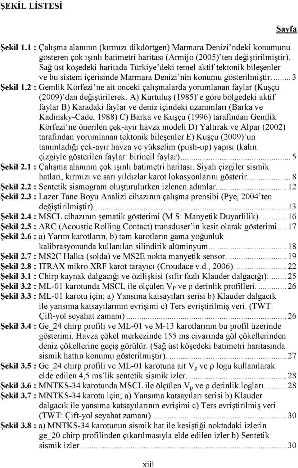 2 : Gemlik Körfezi ne ait önceki çalışmalarda yorumlanan faylar (Kuşçu (2009) dan değiştirilerek.