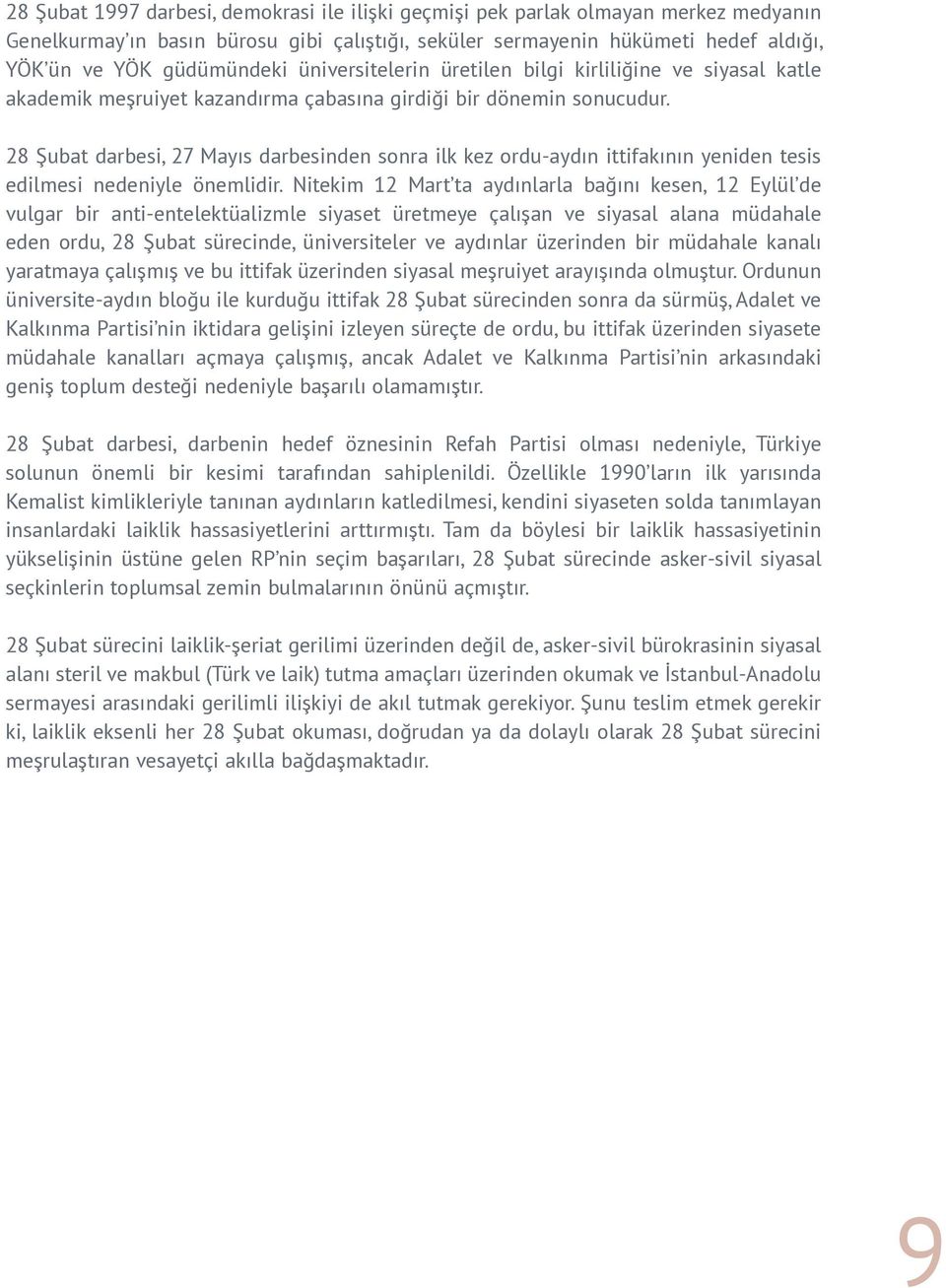 28 Şubat darbesi, 27 Mayıs darbesinden sonra ilk kez ordu-aydın ittifakının yeniden tesis edilmesi nedeniyle önemlidir.