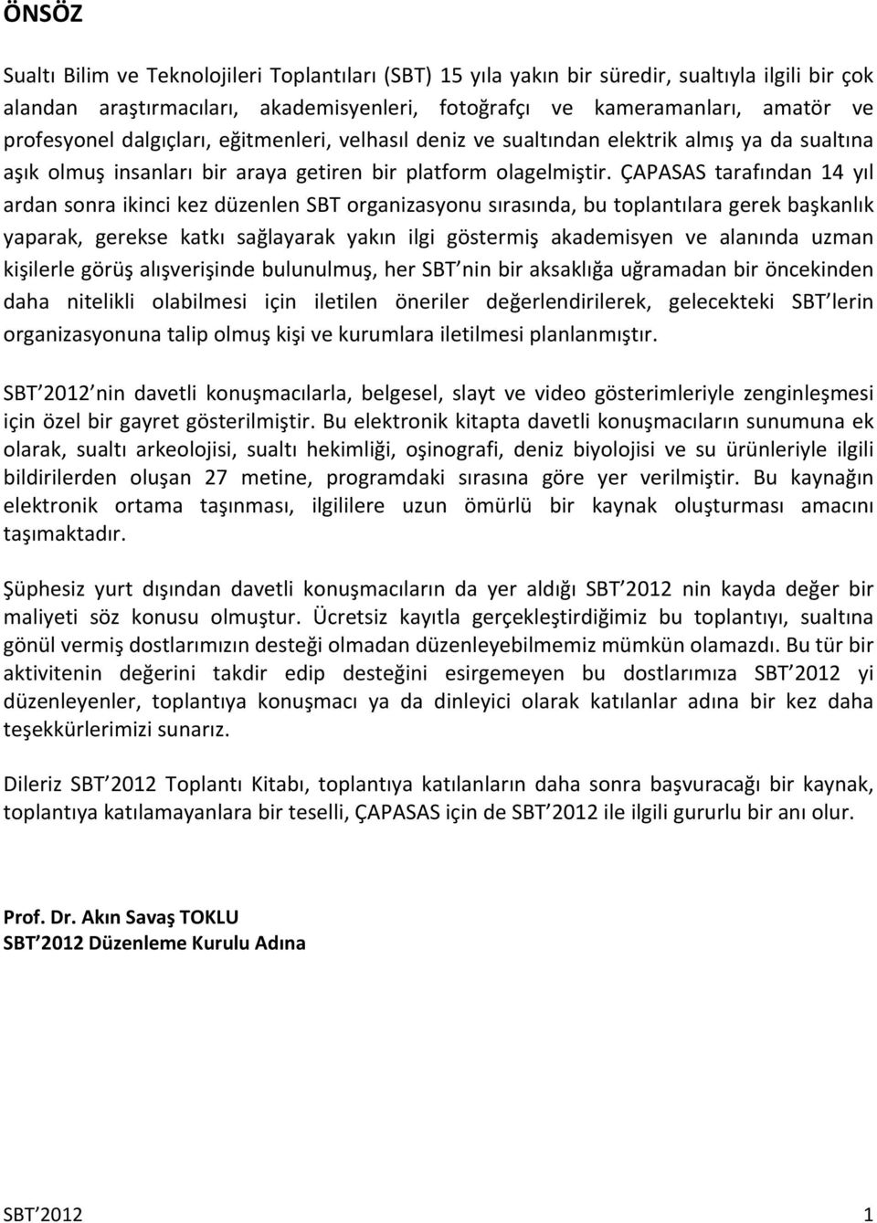 ÇAPASAS tarafından 14 yıl ardan sonra ikinci kez düzenlen SBT organizasyonu sırasında, bu toplantılara gerek başkanlık yaparak, gerekse katkı sağlayarak yakın ilgi göstermiş akademisyen ve alanında