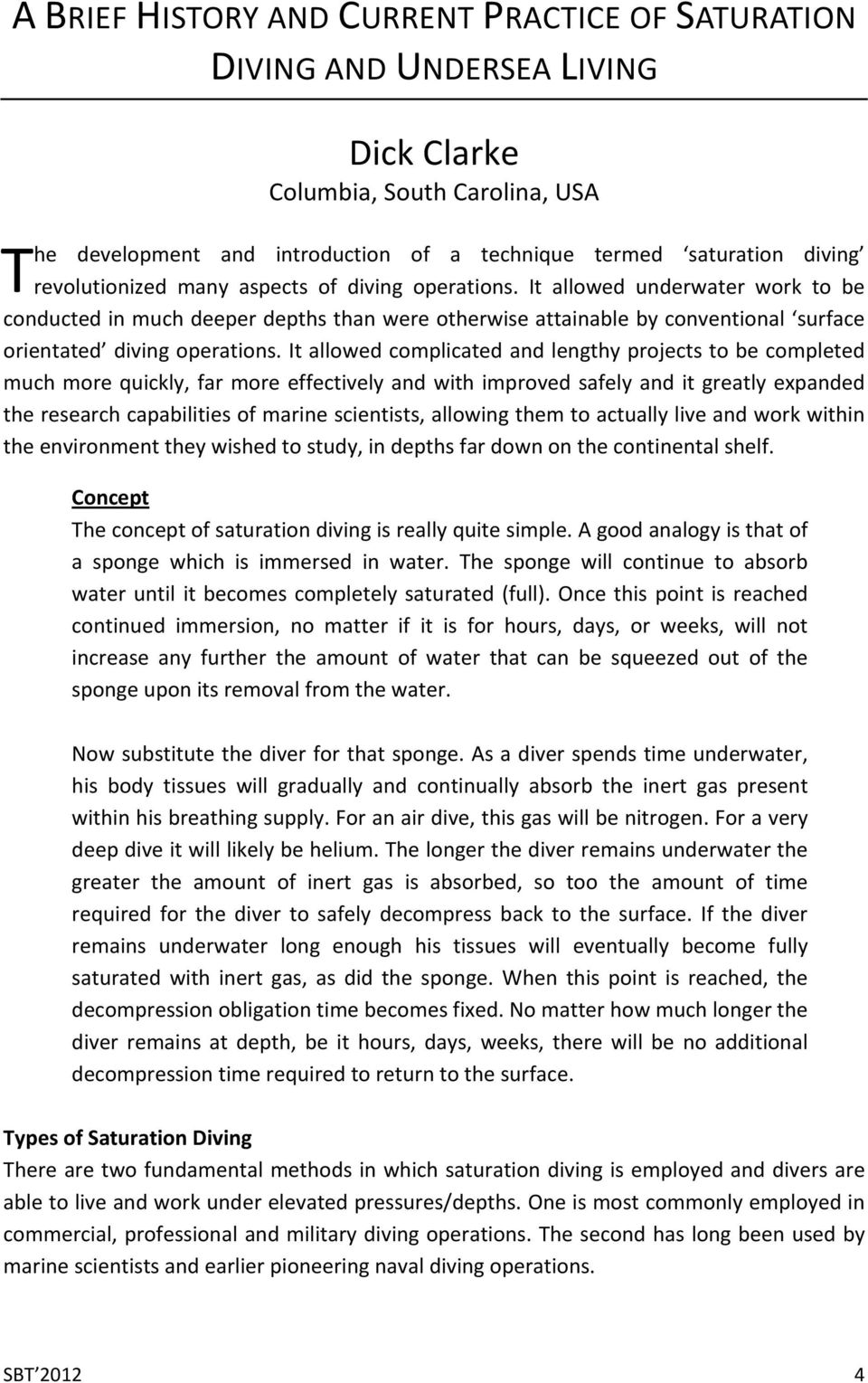 It allowed complicated and lengthy projects to be completed much more quickly, far more effectively and with improved safely and it greatly expanded the research capabilities of marine scientists,