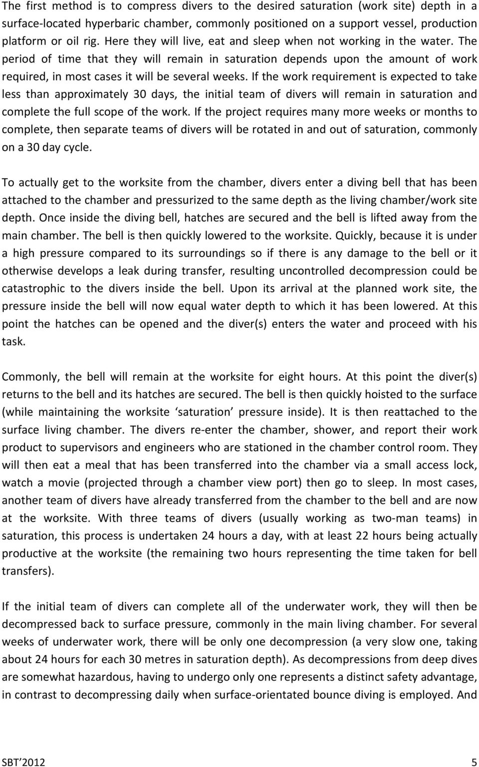 The period of time that they will remain in saturation depends upon the amount of work required, in most cases it will be several weeks.