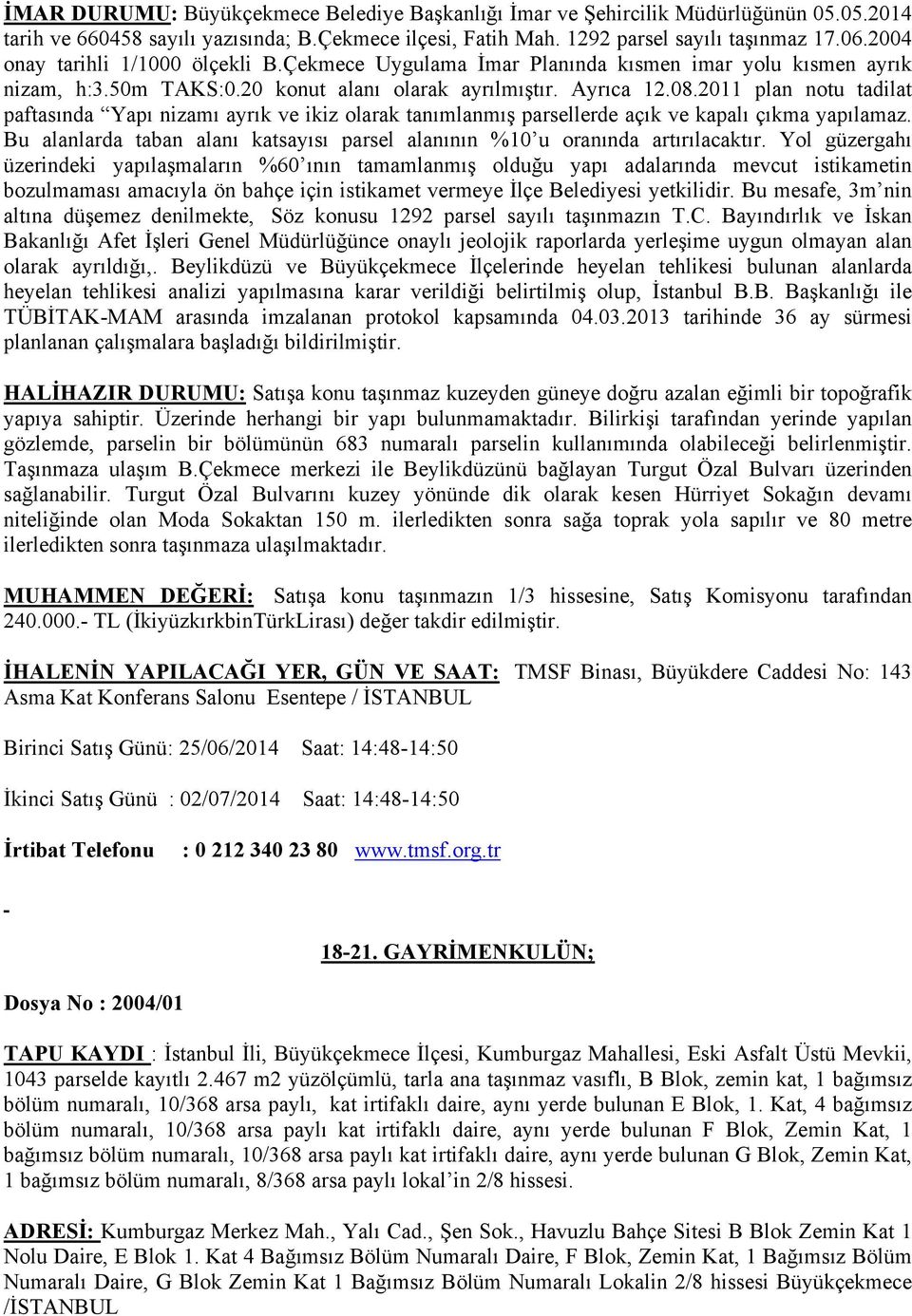 2011 plan notu tadilat paftasında Yapı nizamı ayrık ve ikiz olarak tanımlanmış parsellerde açık ve kapalı çıkma yapılamaz.