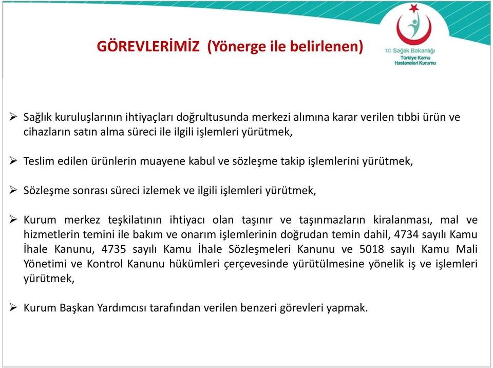 olan taşınır ve taşınmazların kiralanması, mal ve hizmetlerin temini ile bakım ve onarım işlemlerinin doğrudan temin dahil, 4734 sayılı Kamu İhale Kanunu, 4735 sayılı Kamu İhale