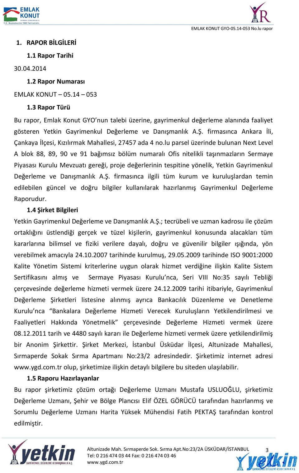 firmasınca Ankara İli, Çankaya İlçesi, Kızılırmak Mahallesi, 27457 ada 4 no.