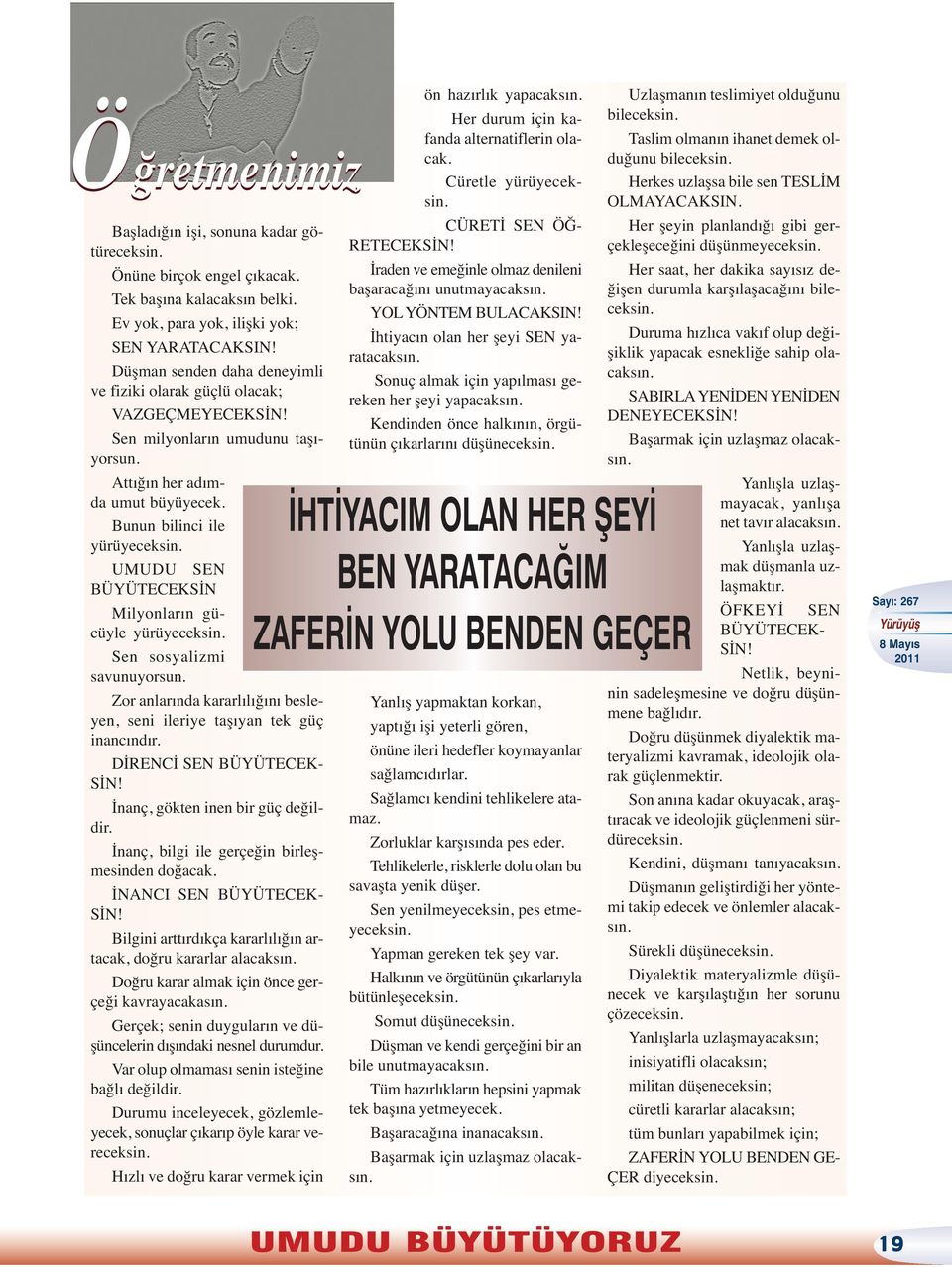 UMUDU SEN BÜYÜTECEKSİN Milyonların gücüyle yürüyeceksin. Sen sosyalizmi savunuyorsun. Zor anlarında kararlılığını besleyen, seni ileriye taşıyan tek güç inancındır. DİRENCİ SEN BÜYÜTECEK- SİN!