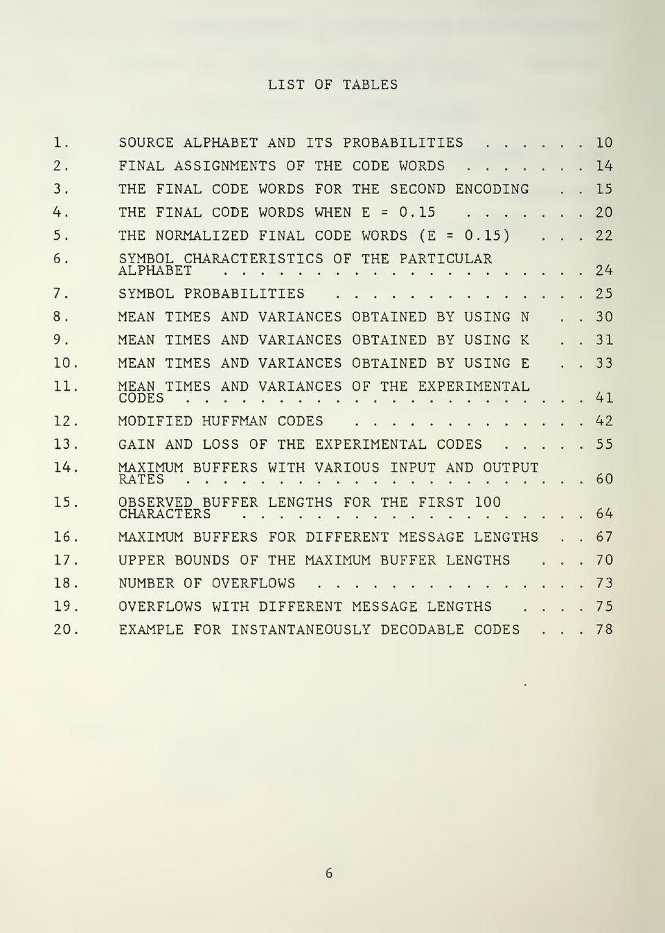 MEAN TIMES AND VARIANCES OBTAINED BY USING K.. 31 10. MEAN TIMES AND VARIANCES OBTAINED BY USING E.. 33 11. MEAN TIMES AND VARIANCES OF THE EXPERIMENTAL CODES 41 12. MODIFIED HUFFMAN CODES 42 13.