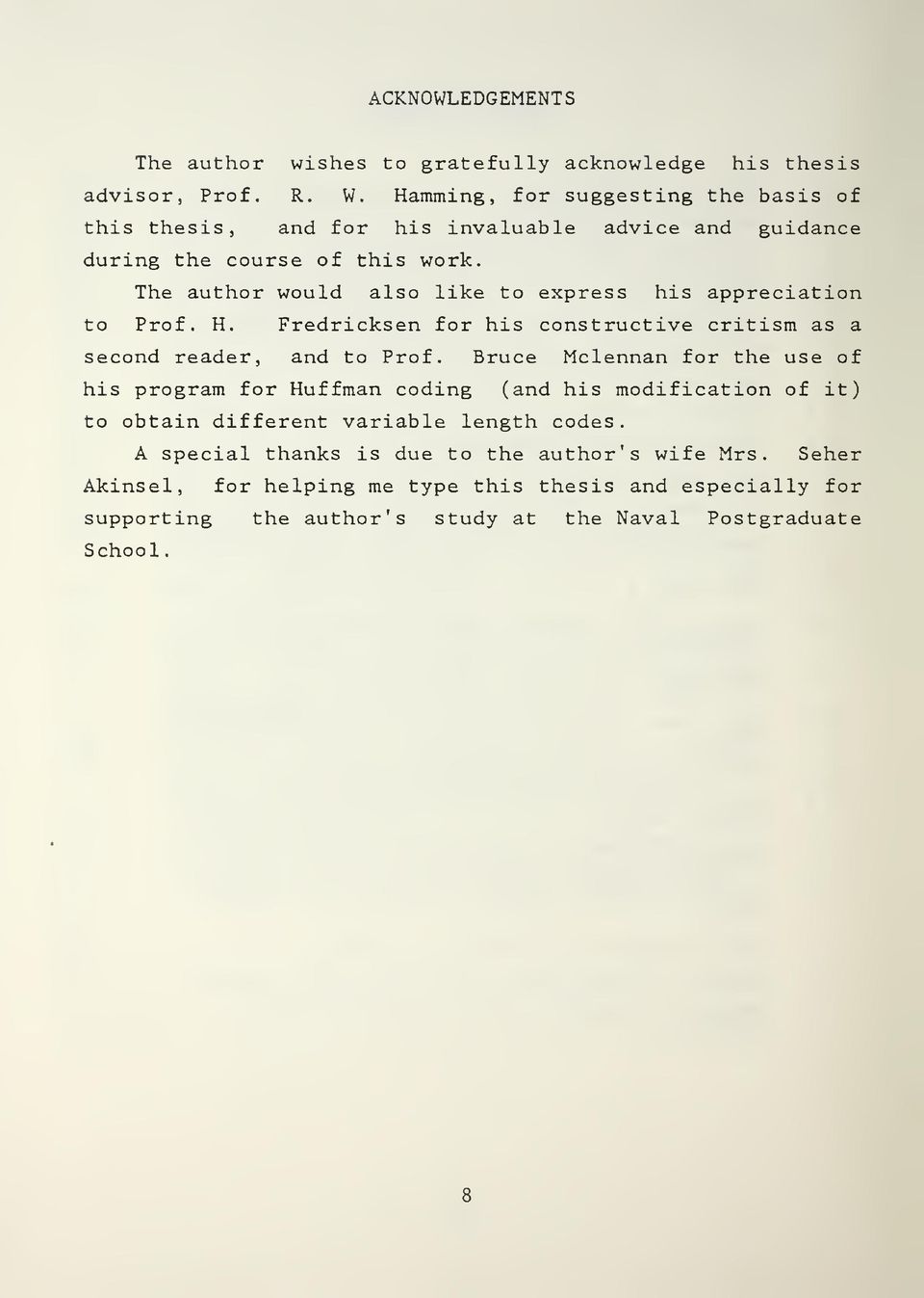 The author would also like to express his appreciation to Prof. H. Fredricksen for his constructive critism as a second reader, and to Prof.