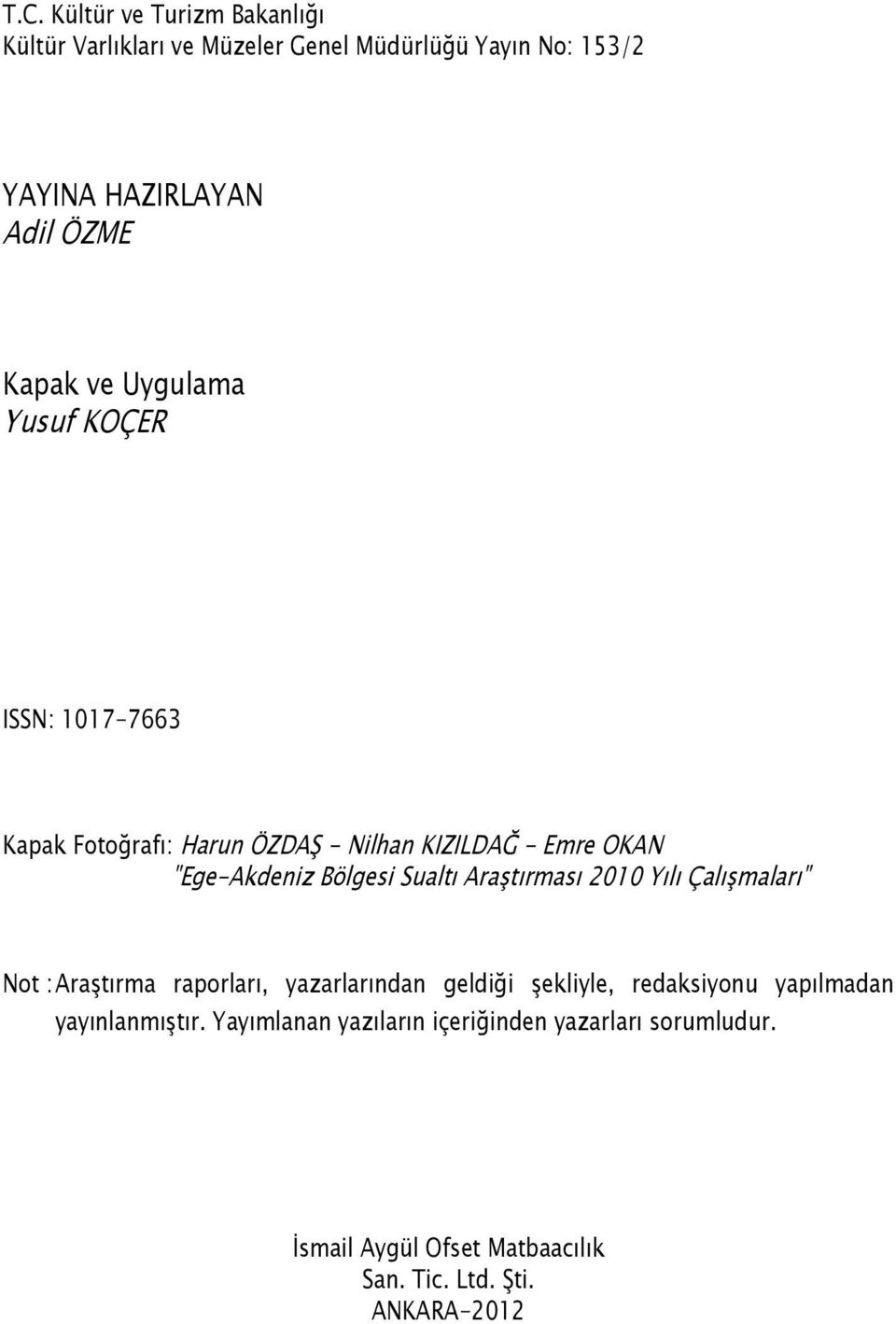 Sualtı Araştırması 2010 Yılı Çalışmaları" Not : Araştırma raporları, yazarlarından geldiği şekliyle, redaksiyonu yapılmadan