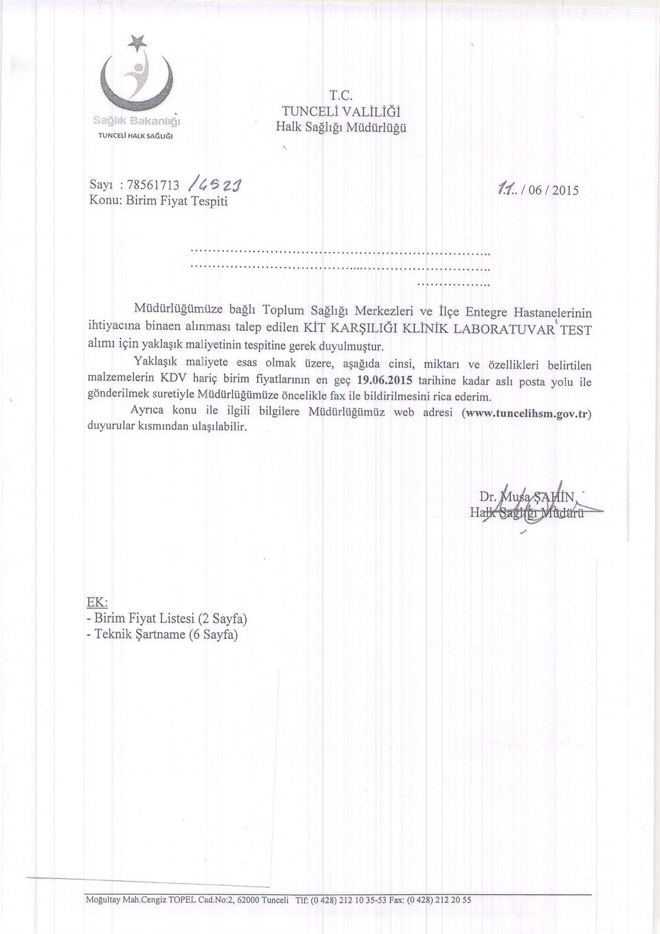 Yaklagrk maliyete esas olmak fizere, aga[rda cinsi, malzemelerin KDV harig birim fiyatlannrn en geg 19.06.?015 gdnderilmek suretiyle M.i.idiirliiliimiize cincelikle fax ile bildi Aynca konu ile ilgili bilgilere Miidiirltigi.