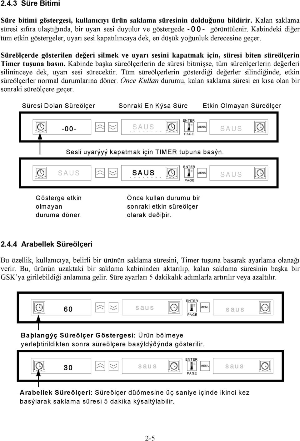 Süreölçerde gösterilen değeri silmek ve uyarı sesini kapatmak için, süresi biten süreölçerin Timer tuşuna basın.