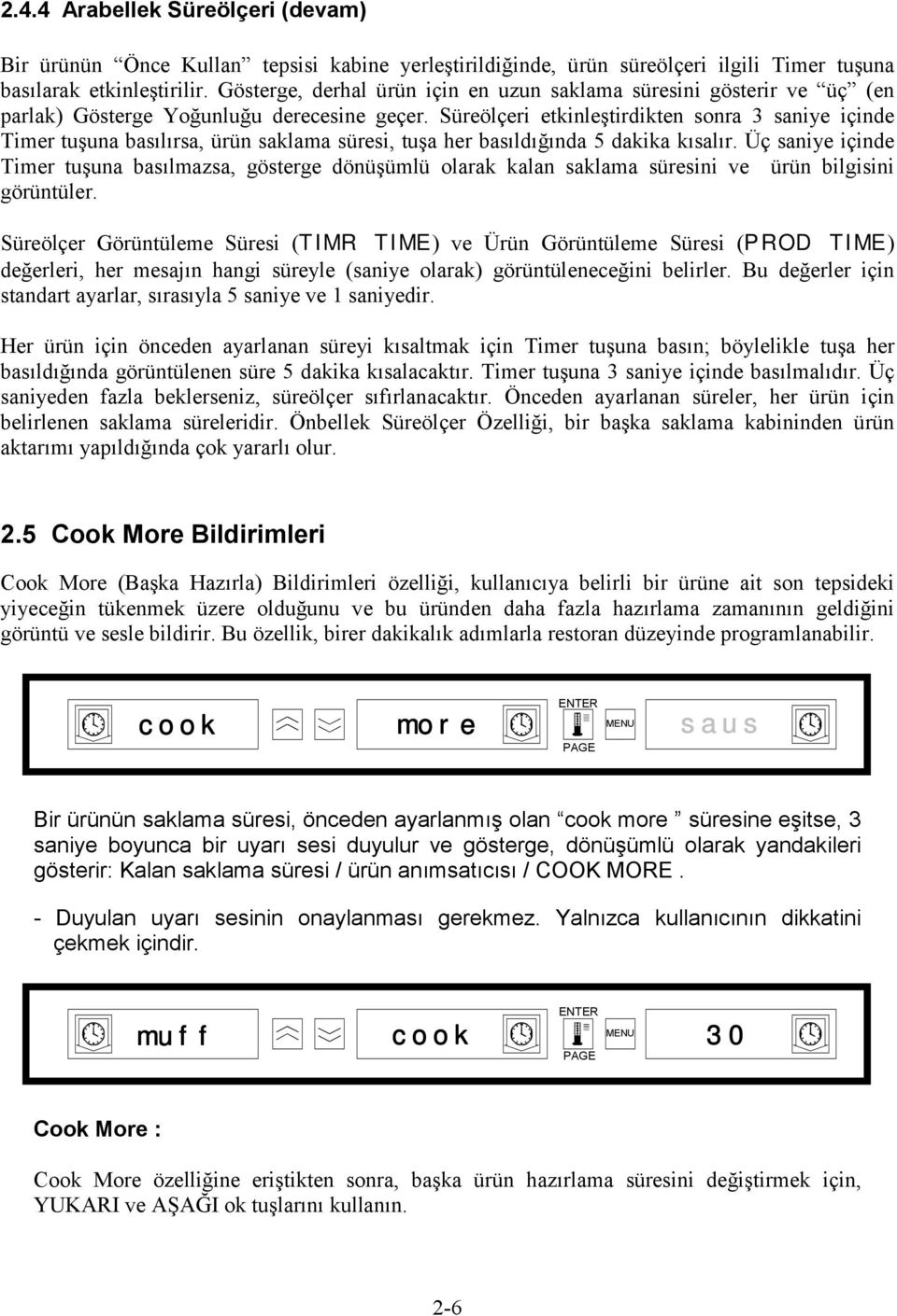 Süreölçeri etkinleştirdikten sonra 3 saniye içinde Timer tuşuna basılırsa, ürün saklama süresi, tuşa her basıldığında 5 dakika kısalır.