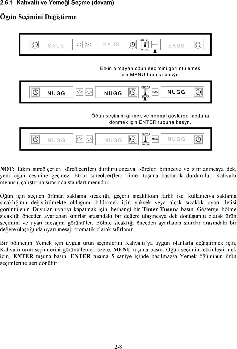 NUG G NUG G NUG G NOT: Etkin süreölçerler, süreölçer(ler) durduruluncaya, süreleri bitinceye ve sıfırlanıncaya dek, yeni öğün çeşidine geçmez. Etkin süreölçer(ler) Timer tuşuna basılarak durdurulur.