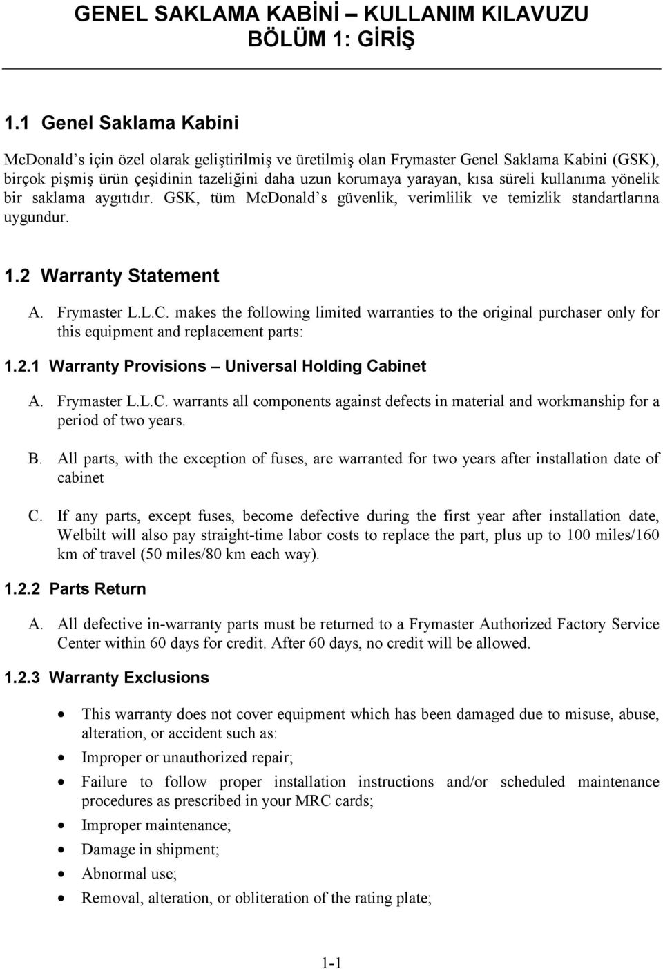 süreli kullanıma yönelik bir saklama aygıtıdır. GSK, tüm McDonald s güvenlik, verimlilik ve temizlik standartlarına uygundur. 1.2 Warranty Statement A. Frymaster L.L.C.