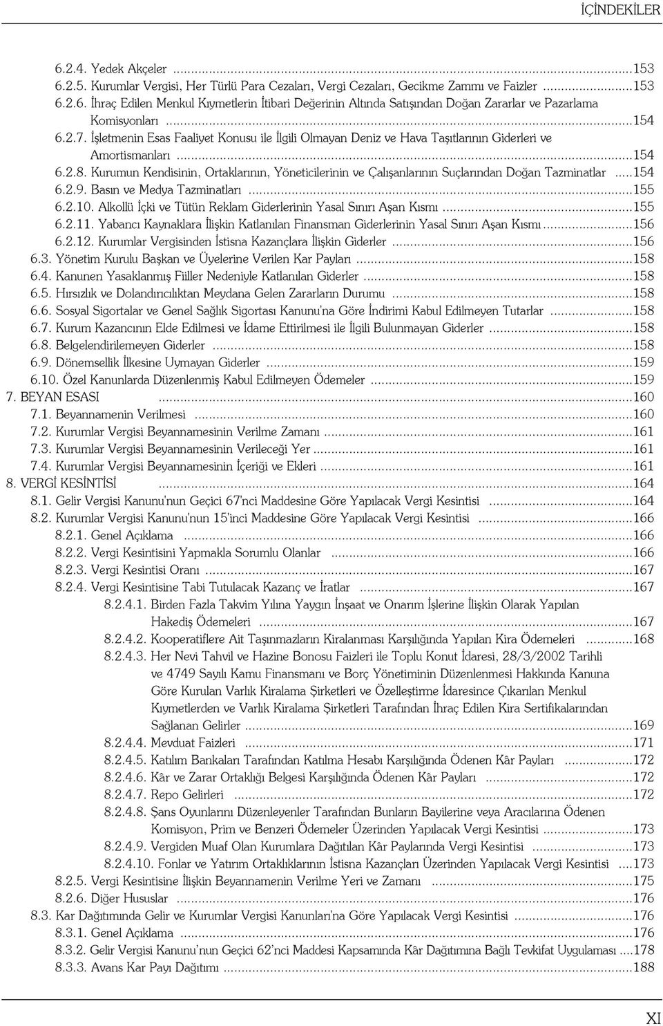 Kurumun Kendisinin, Ortaklarının, Yöneticilerinin ve Çalışanlarının Suçlarından Doğan Tazminatlar...154 6.2.9. Basın ve Medya Tazminatları...155 6.2.10.