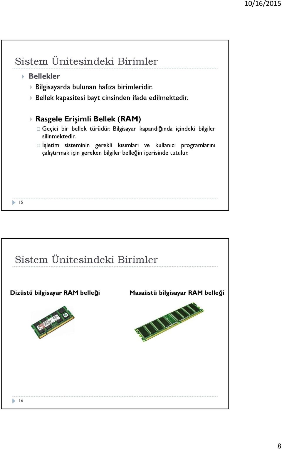 Bilgisayar kapandığında içindeki bilgiler silinmektedir.