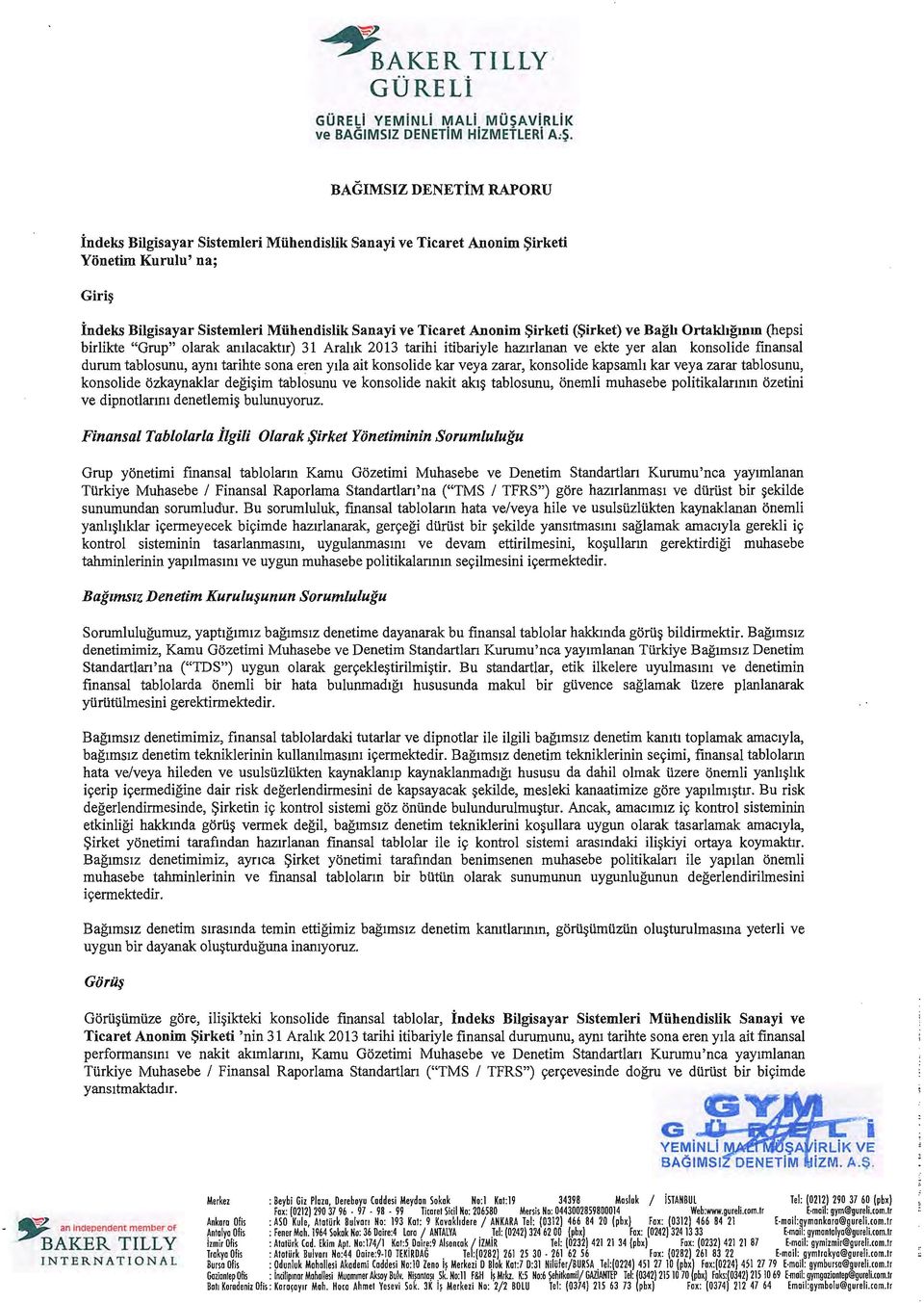 (~irket) ve Bagh Ortakhgmm (hepsi birlikte "Grup" olarak amlacakttr) tarihi itibariyle haztrlanan ve ekte yer alan konsolide finansal durum tablosunu, aym tarihte sona eren ytla ait konsolide kar