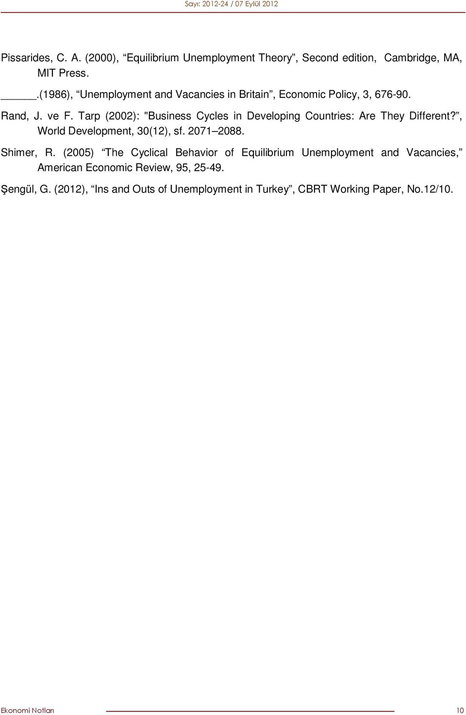 Tarp (2002): "Business Cycles in Developing Countries: Are They Different?, World Development, 30(12), sf. 2071 2088. Shimer, R.