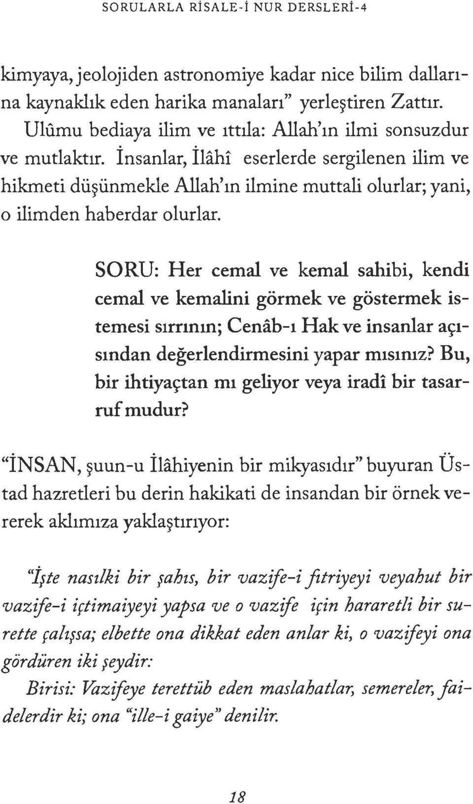 SORU: Her cemal ve kemal sahibi, kendi cemal ve kemalini gormek ve gostermek istemesi s1rnnm; Cenab-1 Hak ve insanlar apsmdan degerlendirmesini yapar m1s1mz?