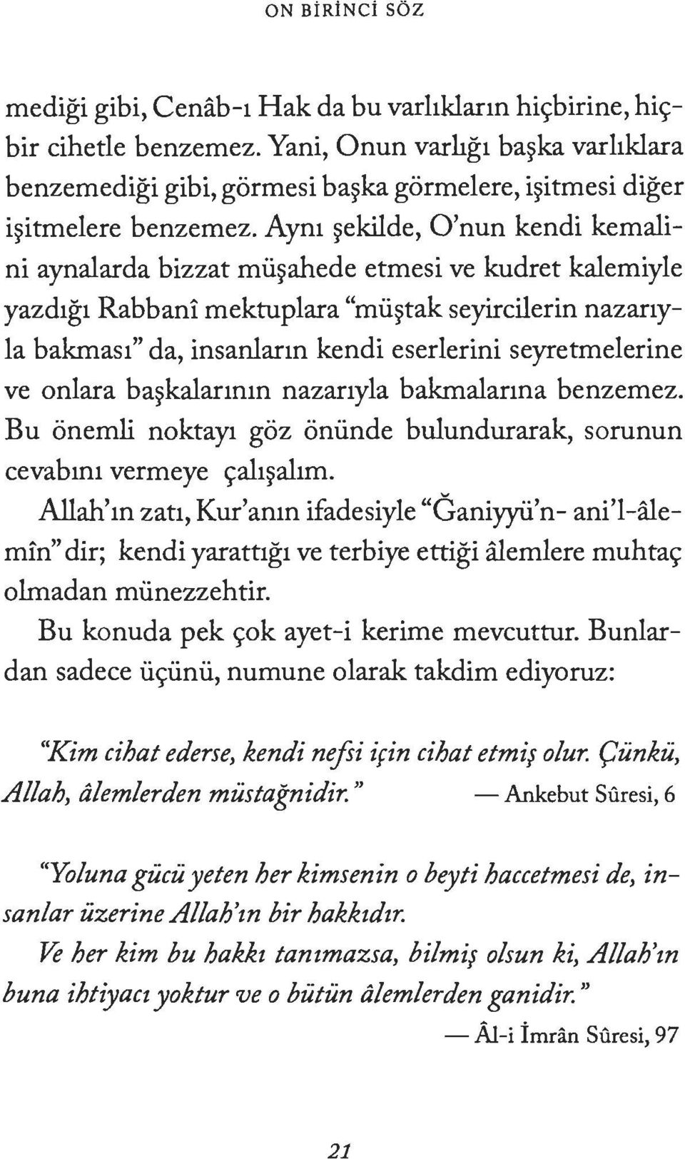 Aym ~ekilde, O'nun kendi kemalini aynalarda bizzat mii~ahede etmesi ve kudret kalemiyle yazd1g1 Rabbani mektuplara "mii~tak seyircilerin nazanyla bakmas1" da, insanlarm kendi eserlerini