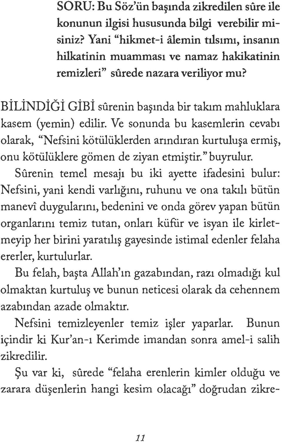 Ve sonunda bu kasemlerin cevab1 olarak, "Nefsini kotiiliiklerden anndiran kurtulu~a ermi~, onu kotiiliiklere gomen de ziyan etmi~tir."buyrulur.