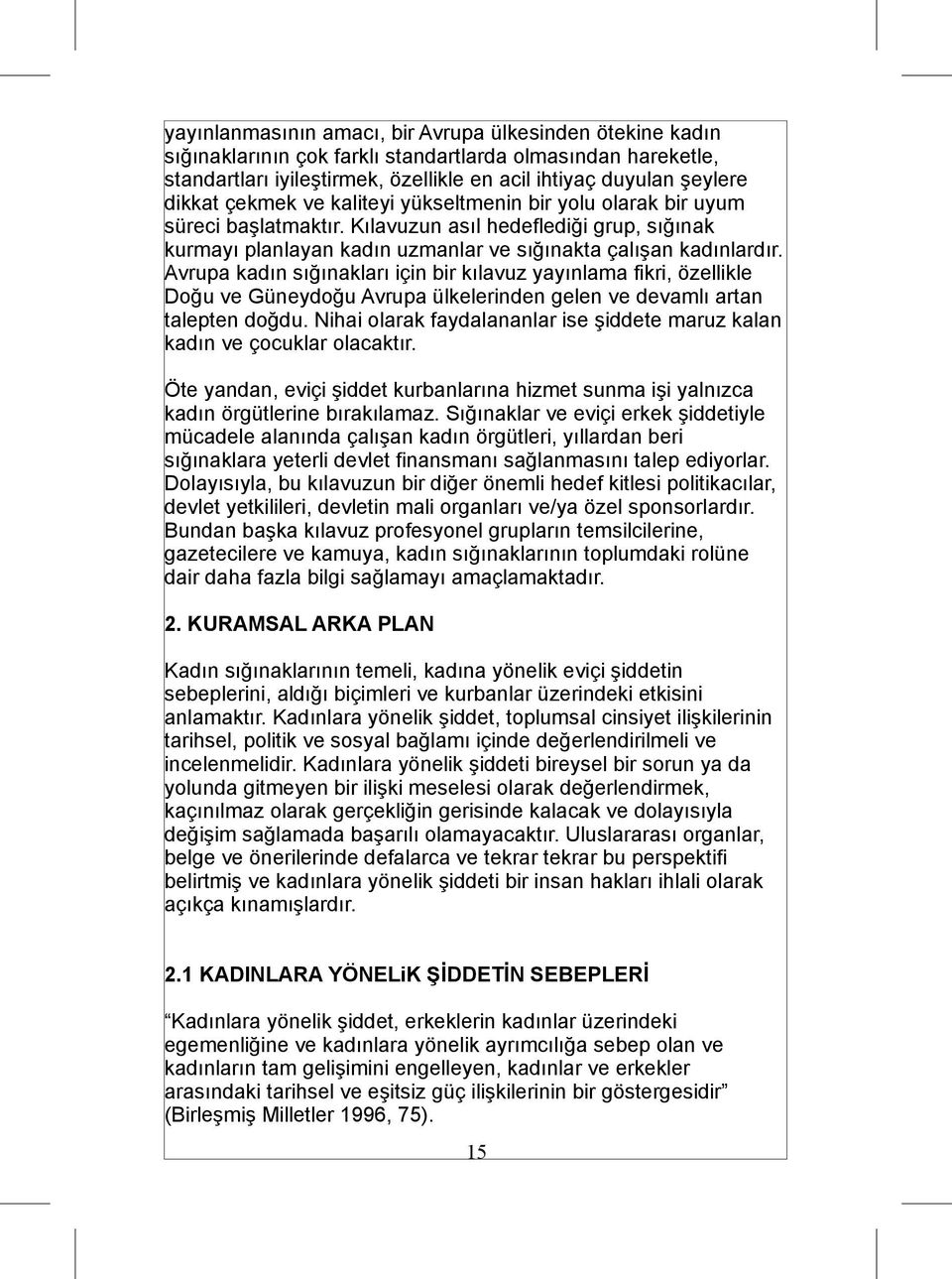 Avrupa kadın sığınakları için bir kılavuz yayınlama fikri, özellikle Doğu ve Güneydoğu Avrupa ülkelerinden gelen ve devamlı artan talepten doğdu.