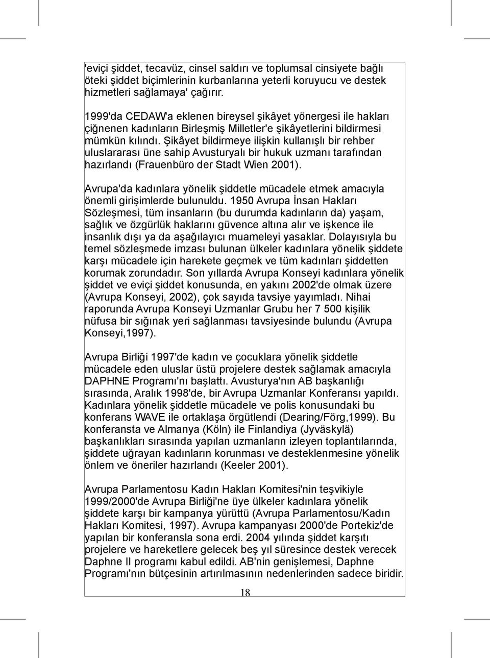 Şikâyet bildirmeye ilişkin kullanışlı bir rehber uluslararası üne sahip Avusturyalı bir hukuk uzmanı tarafından hazırlandı (Frauenbüro der Stadt Wien 2001).