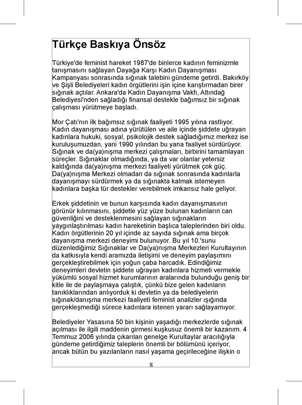 Ankara'da Kadın Dayanışma Vakfı, Altındağ Belediyesi'nden sağladığı finansal destekle bağımsız bir sığınak çalışması yürütmeye başladı.