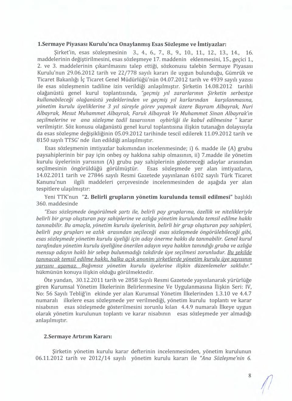 2012 tarih ve 22/778 sayılı kararı ile uygun bulunduğu, Gümrük ve Ticaret Bakanlığı İç Ticaret Genel Müdürlüğü'nün 04.07.