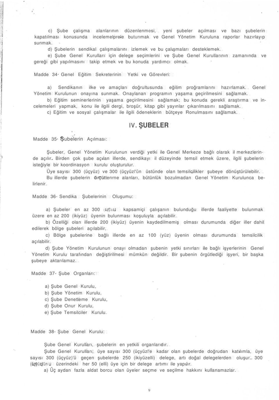 e) Şube Genel Kurulları çn delege seçmlern ve Şube Genel Kurullarının zamanında ve gereğ gb yapılmasını takp etmek ve bu konuda yardımcı olmak. Madde 34 Genel Eğtm Sekreternn Yetk ve Görevler: -I '!