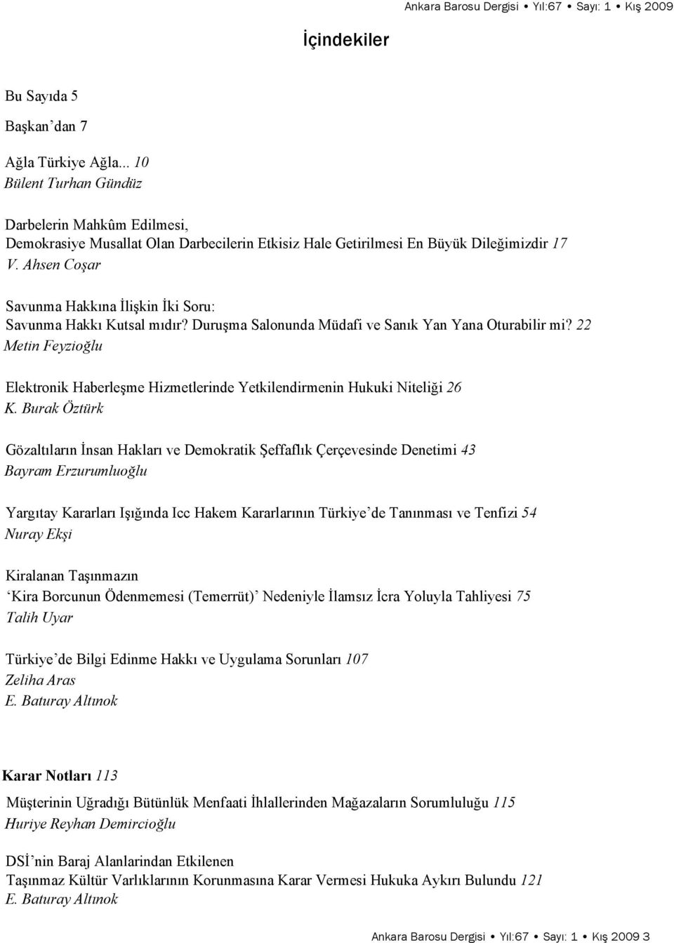 Ahsen Coşar Savunma Hakkına İlişkin İki Soru: Savunma Hakkı Kutsal mıdır? Duruşma Salonunda Müdafi ve Sanık Yan Yana Oturabilir mi?