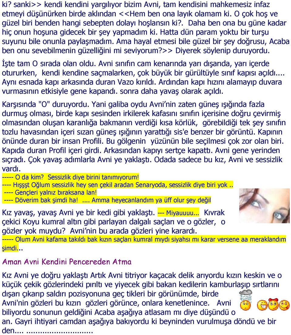 Hatta dün param yoktu bir turşu suyunu bile onunla paylaşmadım. Ama hayal etmesi bile güzel bir şey doğrusu, Acaba ben onu sevebilmenin güzelliğini mi seviyorum?>> Diyerek söylenip duruyordu.