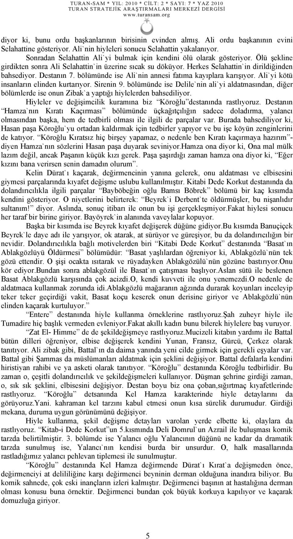 bölümünde ise Ali`nin annesi fatıma kayıplara karışıyor. Ali`yi kötü insanların elinden kurtarıyor. Sirenin 9.