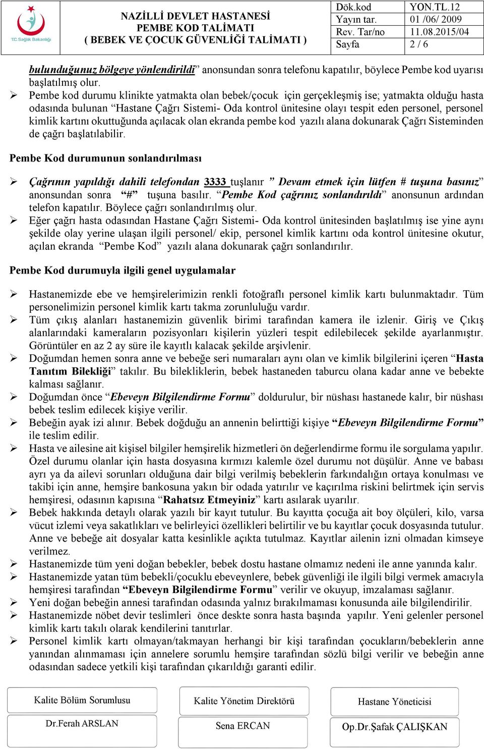 kimlik kartını okuttuğunda açılacak olan ekranda pembe kod yazılı alana dokunarak Çağrı Sisteminden de çağrı başlatılabilir.