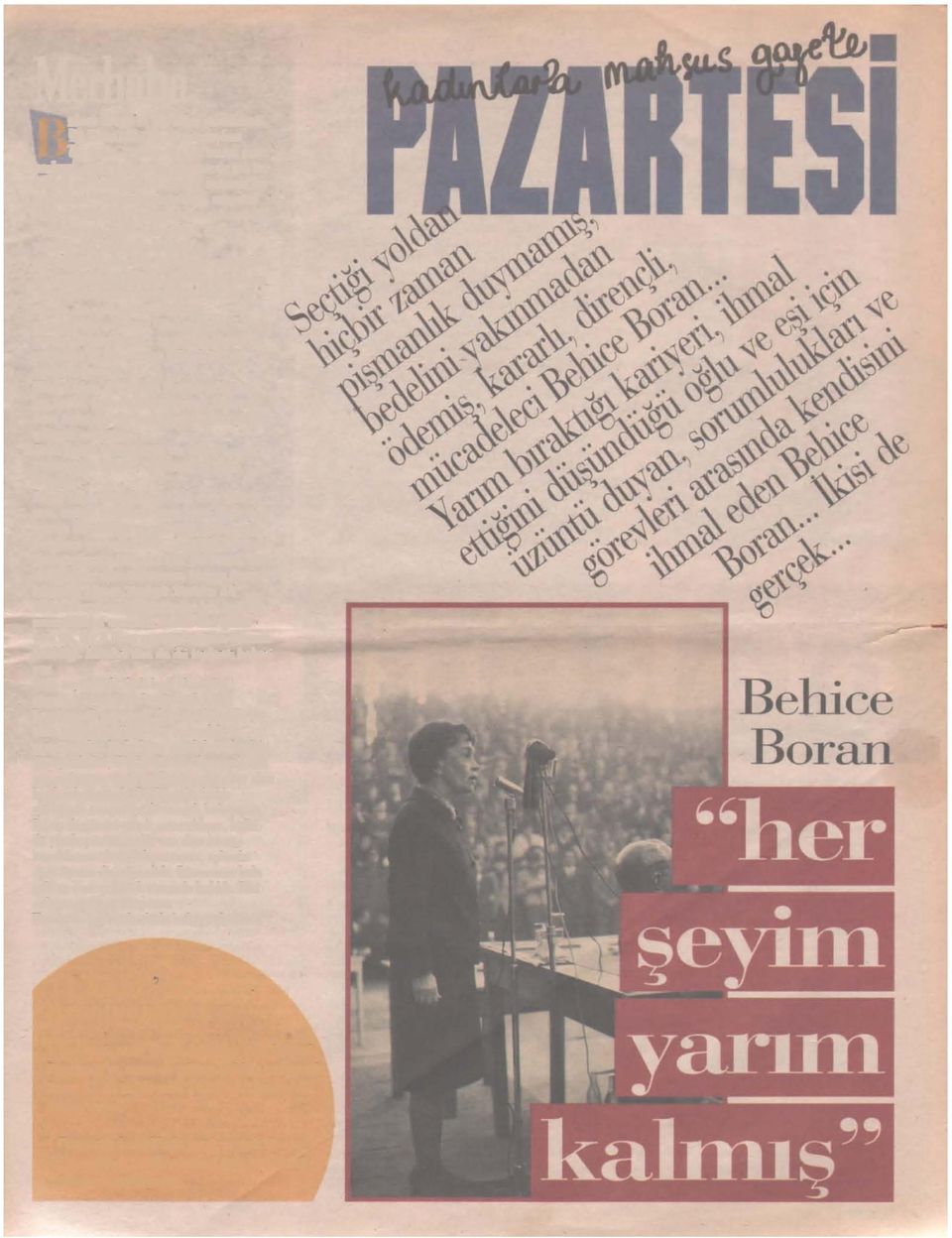 .. O dönemde böylesine sivrilebilmiş, olaylara damgasını vurabilmiş ve bütün bunları evli ve çocuklu bir kadın olarak yapabilmiş bir kadındı Behice Boran.