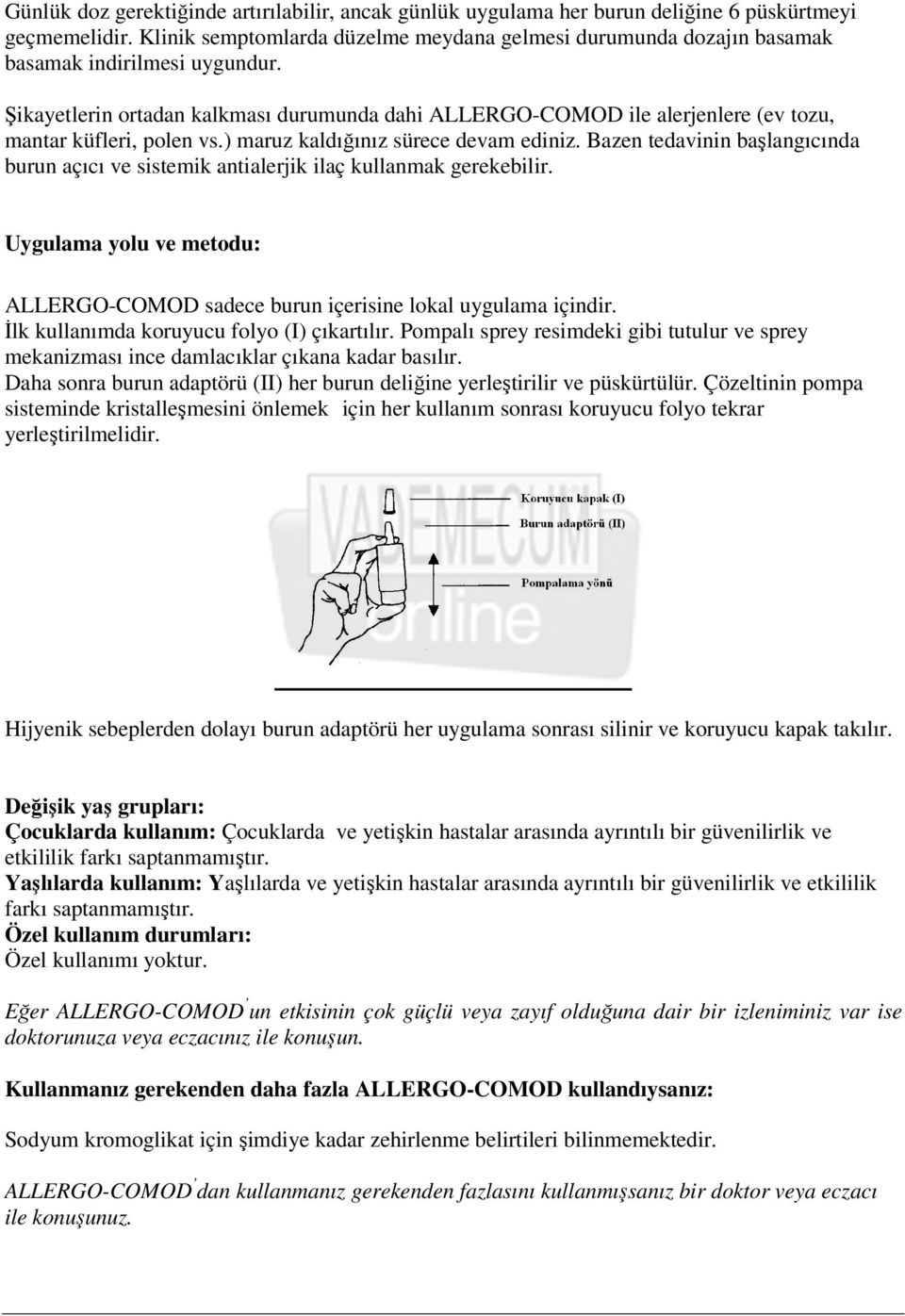 Şikayetlerin ortadan kalkması durumunda dahi ALLERGO-COMOD ile alerjenlere (ev tozu, mantar küfleri, polen vs.) maruz kaldığınız sürece devam ediniz.