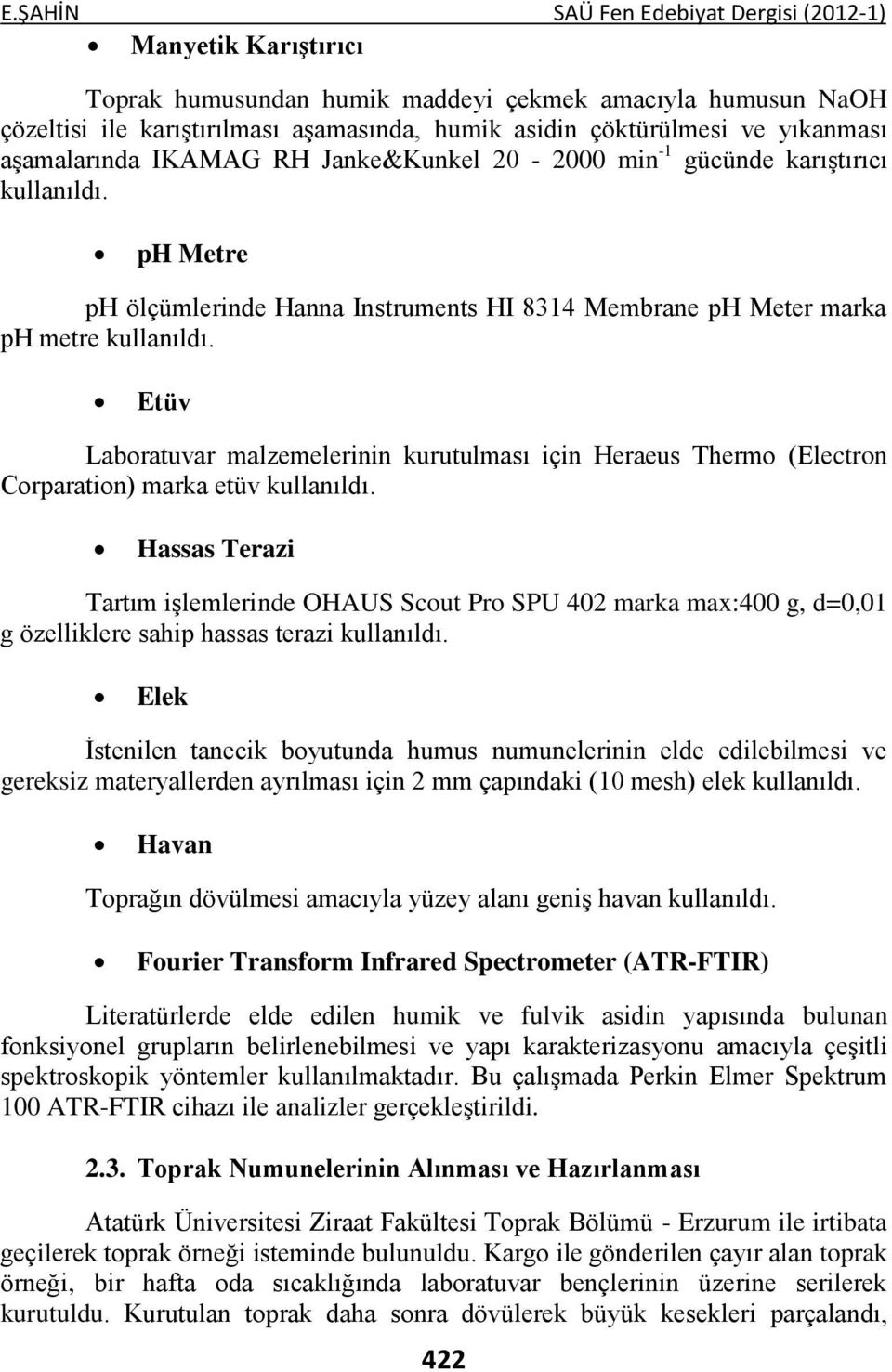 Etüv Laboratuvar malzemelerinin kurutulması için Heraeus Thermo (Electron Corparation) marka etüv kullanıldı.