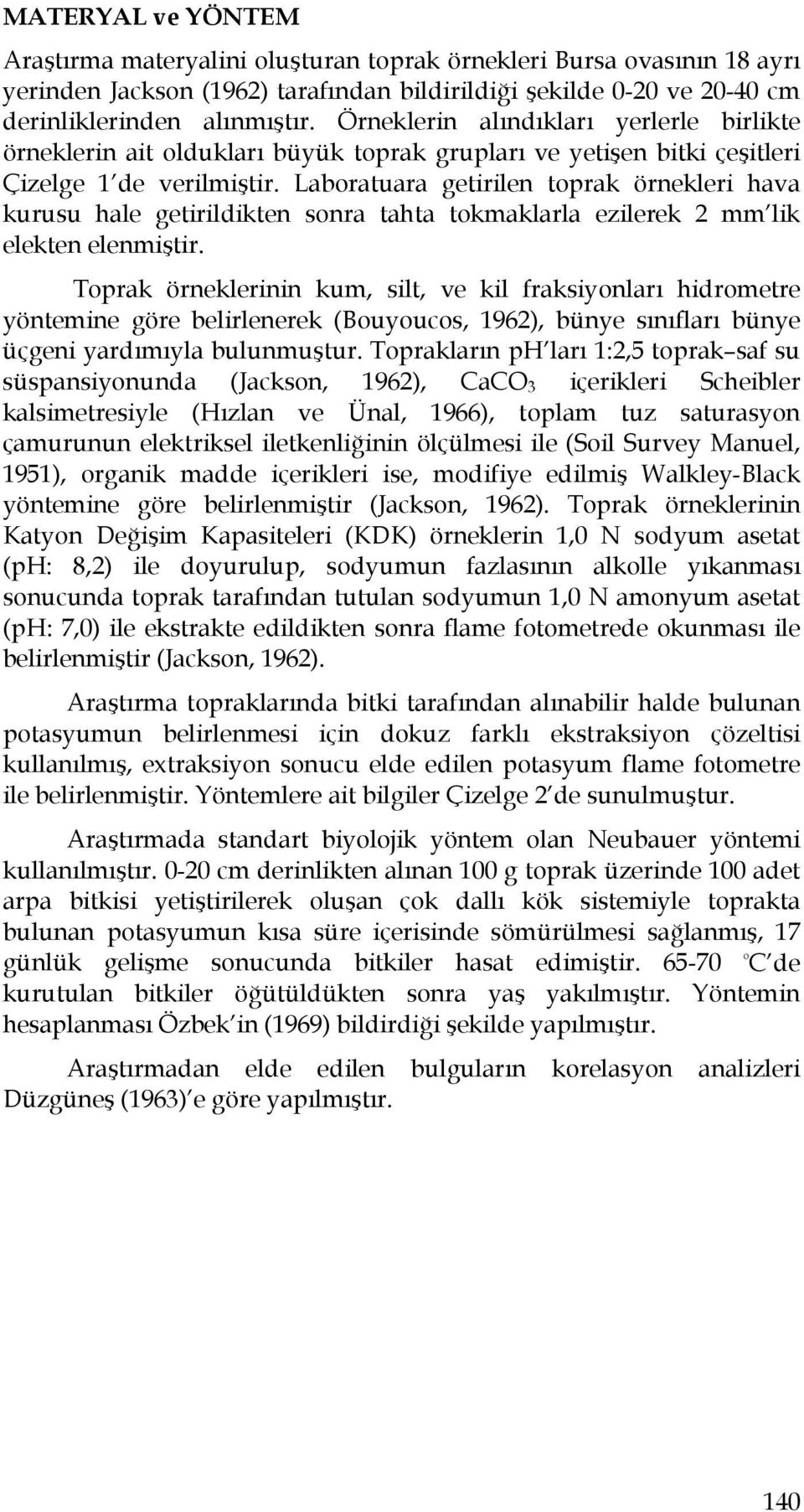 Laboratuara getirilen toprak örnekleri hava kurusu hale getirildikten sonra tahta tokmaklarla ezilerek 2 mm lik elekten elenmiştir.