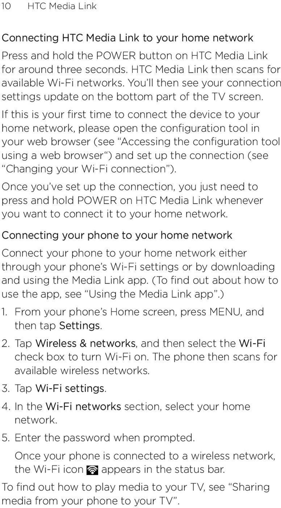 If this is your first time to connect the device to your home network, please open the configuration tool in your web browser (see Accessing the configuration tool using a web browser ) and set up