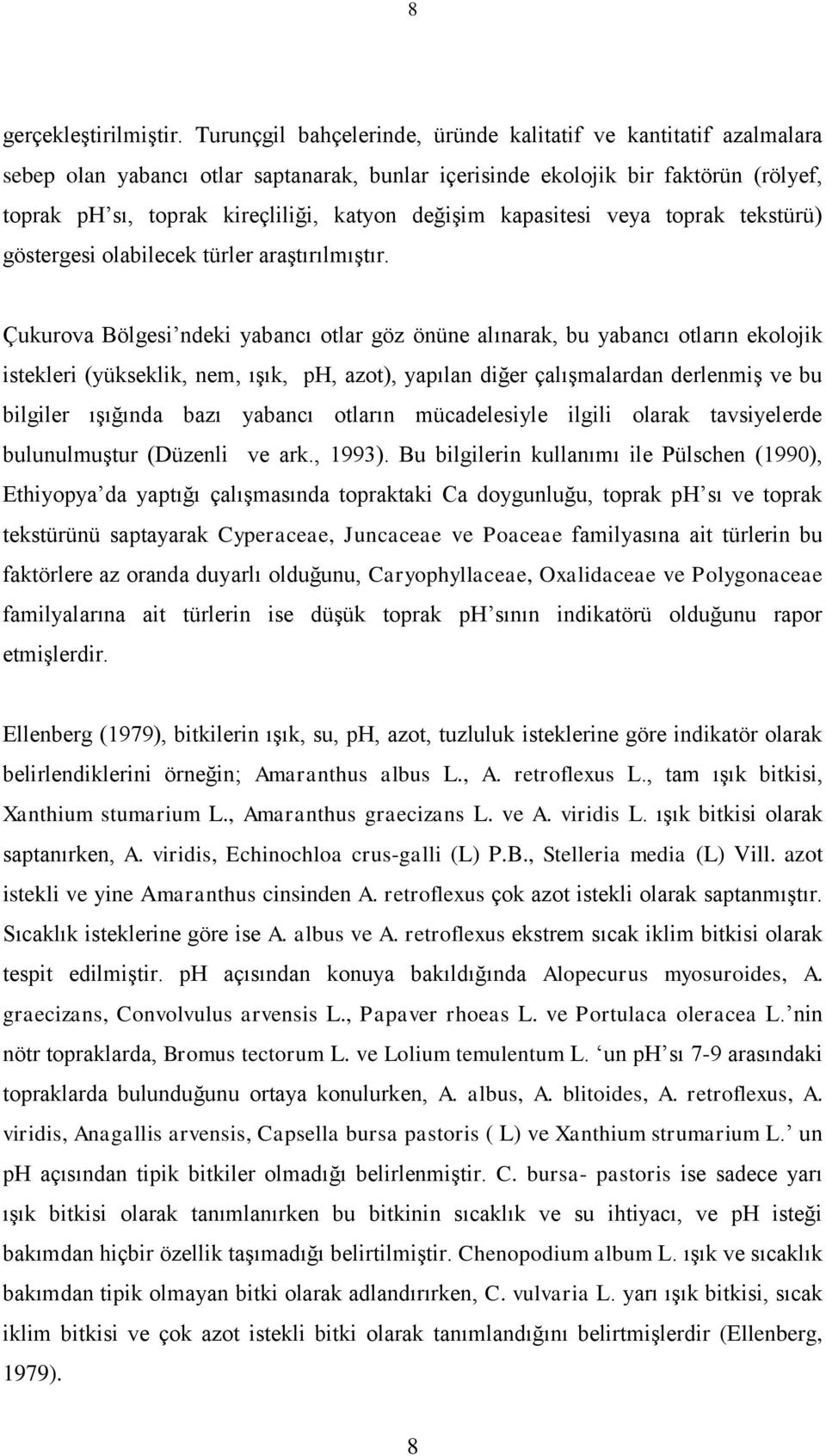 değişim kapasitesi veya toprak tekstürü) göstergesi olabilecek türler araştırılmıştır.