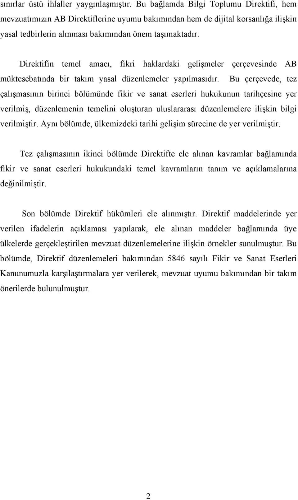 Direktifin temel amacı, fikri haklardaki gelişmeler çerçevesinde AB müktesebatında bir takım yasal düzenlemeler yapılmasıdır.