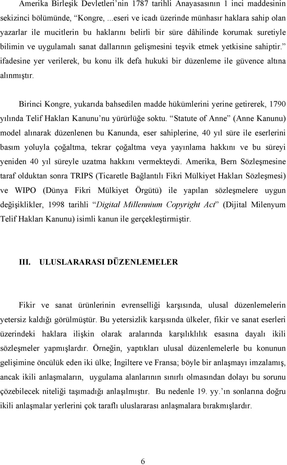 yetkisine sahiptir. ifadesine yer verilerek, bu konu ilk defa hukuki bir düzenleme ile güvence altına alınmıştır.