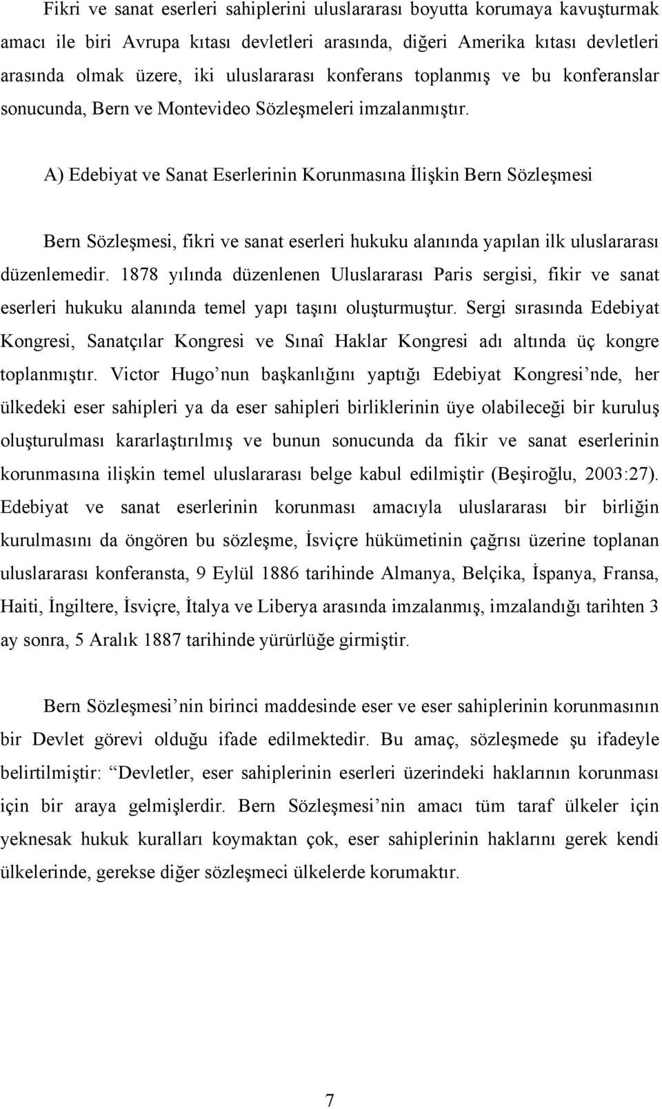 A) Edebiyat ve Sanat Eserlerinin Korunmasına İlişkin Bern Sözleşmesi Bern Sözleşmesi, fikri ve sanat eserleri hukuku alanında yapılan ilk uluslararası düzenlemedir.