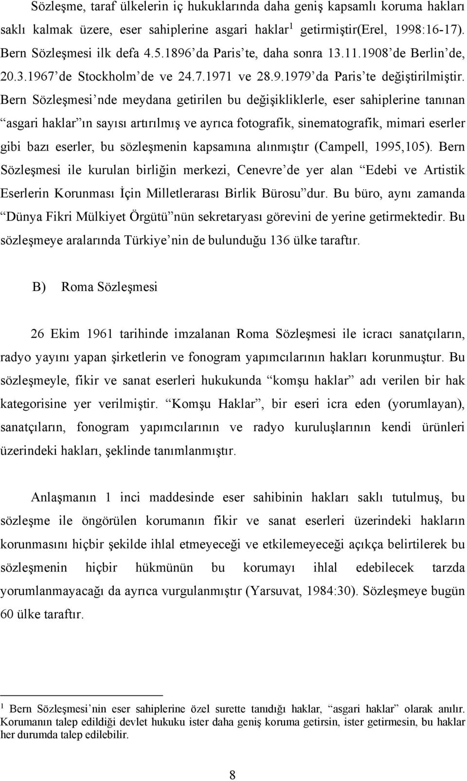 Bern Sözleşmesi nde meydana getirilen bu değişikliklerle, eser sahiplerine tanınan asgari haklar ın sayısı artırılmış ve ayrıca fotografik, sinematografik, mimari eserler gibi bazı eserler, bu