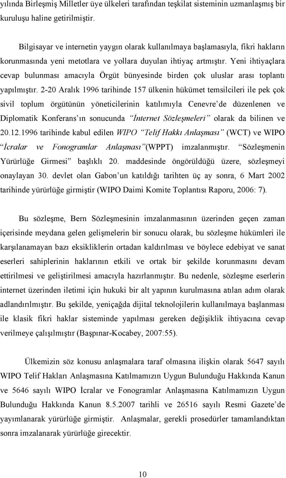 Yeni ihtiyaçlara cevap bulunması amacıyla Örgüt bünyesinde birden çok uluslar arası toplantı yapılmıştır.