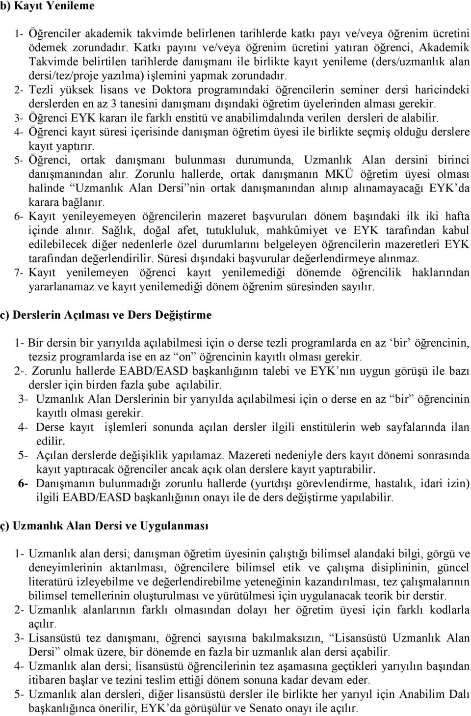 zorundadır. 2- Tezli yüksek lisans ve Doktora programındaki öğrencilerin seminer dersi haricindeki derslerden en az 3 tanesini danışmanı dışındaki öğretim üyelerinden alması gerekir.