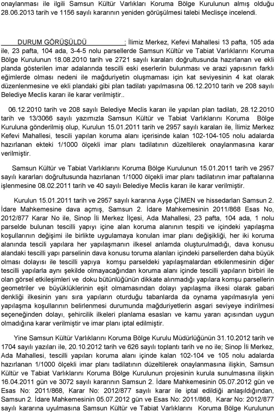 2010 tarih ve 2721 sayılı karaları doğrultusunda hazırlanan ve ekli planda gösterilen imar adalarında tescilli eski eserlerin bulunması ve arazi yapısının farklı eğimlerde olması nedeni ile