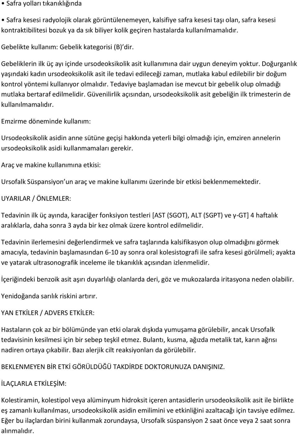 Doğurganlık yaşındaki kadın ursodeoksikolik asit ile tedavi edileceği zaman, mutlaka kabul edilebilir bir doğum kontrol yöntemi kullanıyor olmalıdır.