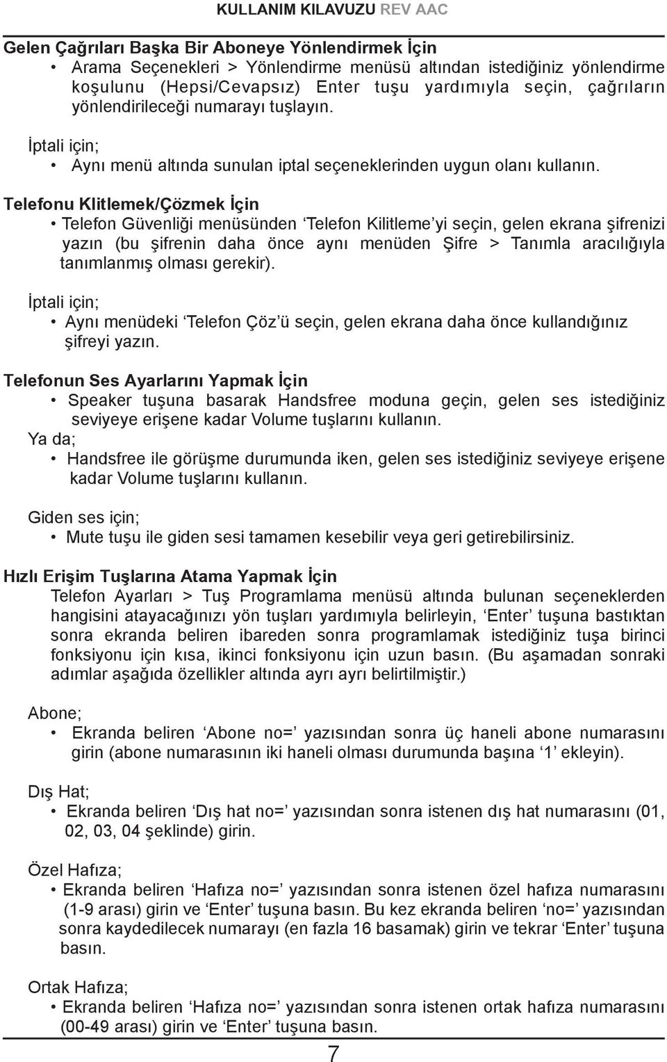 Telefonu Klitlemek/Çözmek İçin Telefon Güvenliği menüsünden Telefon Kilitleme yi seçin, gelen ekrana şifrenizi yazın (bu şifrenin daha önce aynı menüden Şifre > Tanımla aracılığıyla tanımlanmış